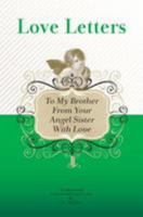 To My Brother, from Your Angel Sister with Love: A Collection of Inspirational Love Letters 1449514308 Book Cover