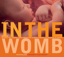 In the Womb: Witness the Journey from Conception to Birth through Astonishing 3D Images 142620003X Book Cover