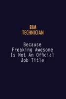BIM Technician Because Freaking Awesome is not An Official Job Title: 6X9 Career Pride Notebook Unlined 120 pages Writing Journal 169103231X Book Cover