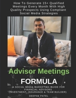 Advisor Meetings FORMULA: How Financial Advisors Can Generate 15+ Qualified Meetings Every Month Using Compliant Social Media Strategies 1775258653 Book Cover