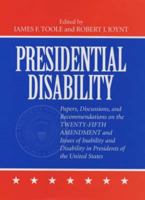 Presidential Disability: Papers and Discussions on Inability and Disability among U. S. Presidents 1580460690 Book Cover