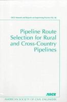 Pipeline Route Selection for Rural and Cross-Country Pipelines (Asce Manual and Reports on Engineering Practice) 0784403457 Book Cover