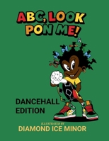 ABC, Look Pon Me: Dancehall Edition B0FQZ5CH5M Book Cover