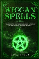 Wiccan Spells: The Book of Shadows for Mastering Witches Spells. Learn to Use Tools and Moon Magic for Prosperity, Happiness and Love and Find Out The Witchcraft Rituals and Their Secrets 1658226674 Book Cover