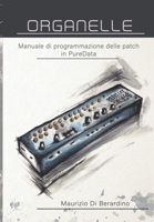 Organelle: Manuale di programmazione delle patch in PureData (Italian Edition) B0875Z4XR3 Book Cover