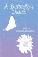 A Butterfly's Dance: Poetry by Charlotte Rowland 1608139751 Book Cover
