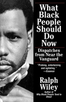 What Black People Should Do Now: Dispatches from Near the Vanguard 0345380444 Book Cover
