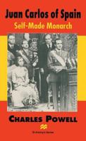Juan Carlos Of Spain: Self Made Monarch 0333547268 Book Cover