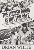 The Locker Room is Not for Sale: Why the Human Touch Always Wins B0GLYLKGJC Book Cover