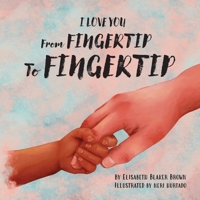 I Love You From Fingertip to Fingertip B0F2MPC8PN Book Cover