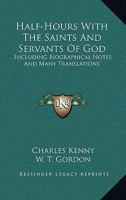 Half-Hours with the Saints and Servants of God 1432659405 Book Cover