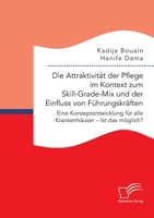 Die Attraktivität der Pflege im Kontext zum Skill-Grade-Mix und der Einfluss von Führungskräften. Eine Konzeptentwicklung für alle Krankenhäuser - Ist 3961469431 Book Cover
