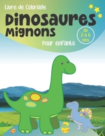 Livre de coloriage Dinosaures mignons, pour enfants de 2 à 6 ans: Cahier de coloriage relaxant avec des images drôles et amusantes. Carnet de coloriag B08MQS5H2G Book Cover