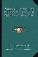 Builders Of Our Law During The Reign Of Queen Victoria 1240028288 Book Cover