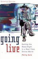 Going Live: Getting the News Right in a Real-Time, Online World 0742509001 Book Cover