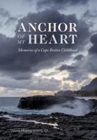 Anchor of My Heart: Memories of a Cape Breton Childhood 152551198X Book Cover
