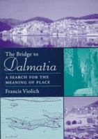 The Bridge to Dalmatia: A Search for the Meaning of Place 0801855543 Book Cover