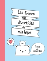Las Frases Mas Divertidas de Mis Hijos: Diario de Recuerdos - Regalo Original para Padres - Regalo para Familia - Regalo para Bebes Gemelos - Regalo p B08FP9Z4RX Book Cover