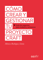 Cómo crear y gestionar tu proyecto craft: Guía de negocios para makers y artesanos 8425229626 Book Cover