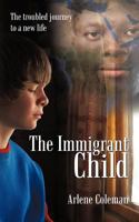 The Immigrant Child: The Troubled Journey to a New Life 1468545299 Book Cover