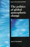 The Politics of Global Atmospheric Change (Issues in Environmental Politics) 0719040957 Book Cover
