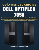 Guía del Usuario de Dell OptiPlex 7050: Manual de instrucciones paso a paso para todos los niveles de habilidad para dominar todo el potencial de su ... y la solución de problemas (Spanish Edition) B0FH5GMS1X Book Cover