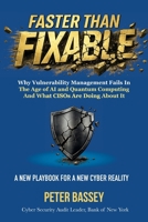 FASTER THAN FIXABLE: Why Vulnerability Management Fails in the Age of AI and Quantum Computing, and What CISOs Are Doing About It B0HCDTD1SJ Book Cover