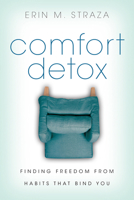 Comfort Detox: Finding Freedom from Habits That Bind You 0830843280 Book Cover