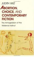 Abortion, Choice, and Contemporary Fiction: The Armageddon of the Maternal Instinct 0226901580 Book Cover