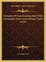 Narrative of Conversations Held with Christopher Davis and Wm. Clarke 1166144046 Book Cover