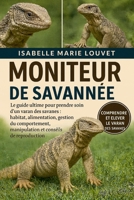MONITEUR DE SAVANNÉE: Le guide ultime pour prendre soin d'un varan des savanes : habitat, alimentation, gestion du comportement, manipulation et conseils de reproduction (French Edition) B0G5J3BDC1 Book Cover