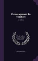 Encouragement To Teachers: An Address (1853) 1354780582 Book Cover