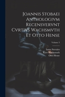 Joannis Stobaei Anthologivm recensvervnt Cvrtivs Wachsmvth et Otto Hense; Volume 3 1021928704 Book Cover