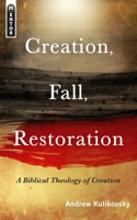 Creation, Fall, Restoration: A Biblical Theology of Creation 1845504461 Book Cover