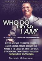 Who Do They Say I Am 2nd Edition: The Vindication of Minister Louis Farrakhan 0996515615 Book Cover