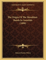 The Origin Of The Mesoblast-Bands In Annelids 116715200X Book Cover