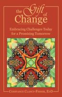 The Gift of Change : Embracing Challenges Today for a Promising Tomorrow 1452568359 Book Cover