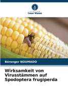 Wirksamkeit von Virusstämmen auf Spodoptera frugiperda 6206135284 Book Cover