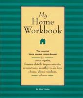 My Home Workbook: The Essential Home Owner's Record-Keeper for Costs, Repairs, Finance Details, Improvements, Renovations, Monthly To-do Lists, Chores, Phone Numbers, and More 1402712634 Book Cover