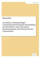 Grundsatze Ordnungsmassiger Unternehmensbewertung Fur Die Ermittlung Des Beta-Faktors Unter Besonderer Berucksichtigung Nicht Borsennotierter Unternehmen 3836654687 Book Cover