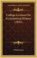 College Lectures on Ecclesiastical History 1013986113 Book Cover