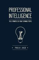 Professional Intelligence: The 21 Principles of How To Manage People 1495930394 Book Cover