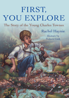 First, You Explore: The Story of the Young Charles Townes 1611173442 Book Cover