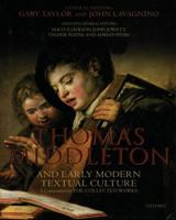 Thomas Middleton and Early Modern Textual Culture: A Companion to the Collected Works 0199678731 Book Cover