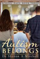 Autism Belongs: Book Three of the School Daze Series 098805535X Book Cover