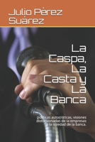 La Caspa, La Casta y La Banca: politicas autocráticas, visiones distorsionadas de la empresas y la soledad de la banca. (Spanish Edition) B086Y5JGBD Book Cover