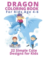 Dragon Coloring Books for Kids Age 4-6: 22 Simple Cute Designs for Kids B08R9YF61X Book Cover