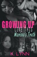 Growing up like this: Marissa's truth 1534813799 Book Cover