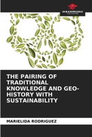 THE PAIRING OF TRADITIONAL KNOWLEDGE AND GEO-HISTORY WITH SUSTAINABILITY 6204165135 Book Cover