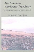 The Montana Christmas Tree Story: An Historic Saga of Boom & Bust 1931291225 Book Cover